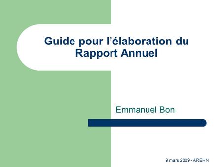 9 mars 2009 - AREHN Guide pour l’élaboration du Rapport Annuel Emmanuel Bon.