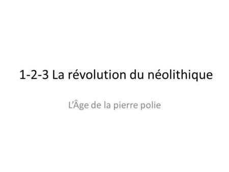 1-2-3 La révolution du néolithique