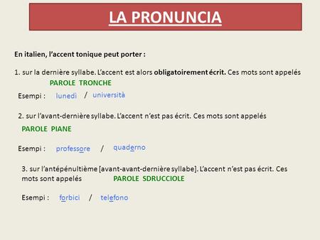 LA PRONUNCIA En italien, l’accent tonique peut porter :