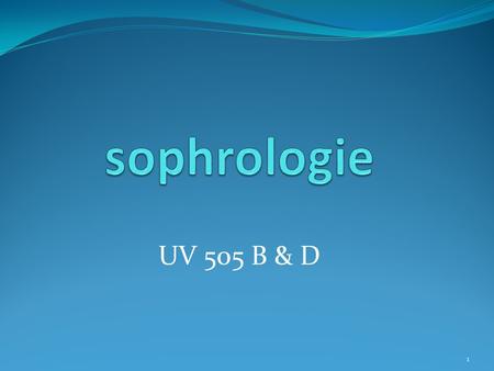 Sophrologie UV 505 B & D.