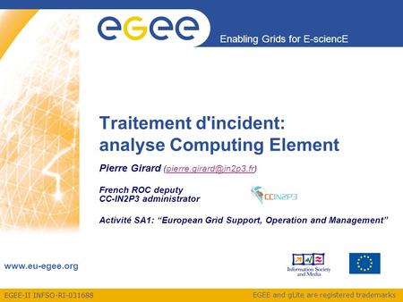 EGEE-II INFSO-RI-031688 Enabling Grids for E-sciencE www.eu-egee.org EGEE and gLite are registered trademarks Traitement d'incident: analyse Computing.