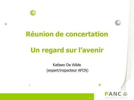 11 Réunion de concertation Un regard sur l’avenir Katleen De Wilde (expert/inspecteur AFCN)