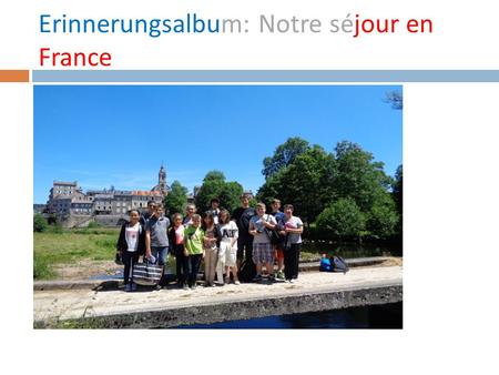 Erinnerungsalbum: Notre séjour en France. Echange avec Tence (Haute-Loire) du 14 au 21 juin 2014 Par les élèves des classes 7 et 8: Friedrich LenzJohanna.