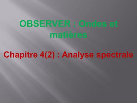 OBSERVER : Ondes et matières Chapitre 4(2) : Analyse spectrale