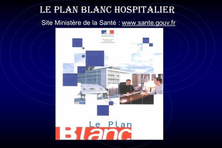 LE PLAN BLANC HOSPITALIER  Site Ministère de la Santé :