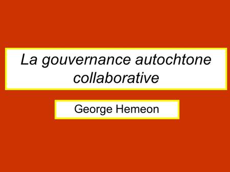 La gouvernance autochtone collaborative George Hemeon.