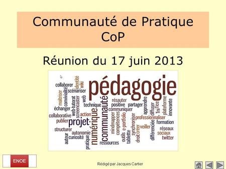 Rédigé par Jacques Cartier Communauté de Pratique CoP Réunion du 17 juin 2013.