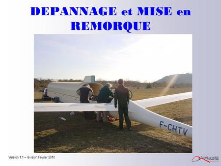 DEPANNAGE et MISE en REMORQUE Version 1.1 Version 1.1 – révision Février 2010.