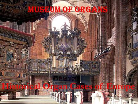 Historical Organ Cases of Europe Museum of Organs.