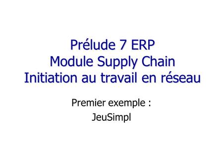 Prélude 7 ERP Module Supply Chain Initiation au travail en réseau