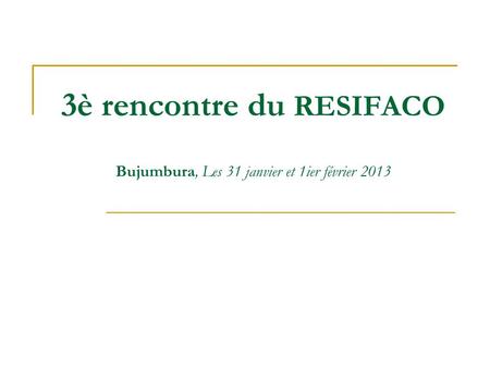 3è rencontre du RESIFACO Bujumbura, Les 31 janvier et 1ier février 2013.