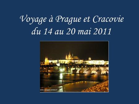 Voyage à Prague et Cracovie du 14 au 20 mai 2011.