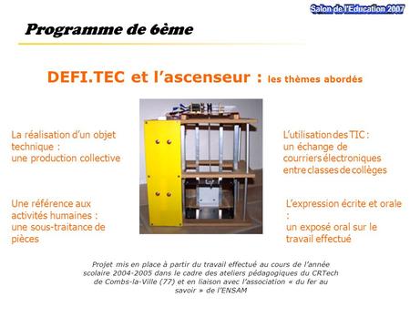 Projet mis en place à partir du travail effectué au cours de l’année scolaire 2004-2005 dans le cadre des ateliers pédagogiques du CRTech de Combs-la-Ville.