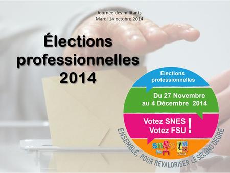 Journée des militants Mardi 14 octobre 2014 Élections professionnelles 2014.