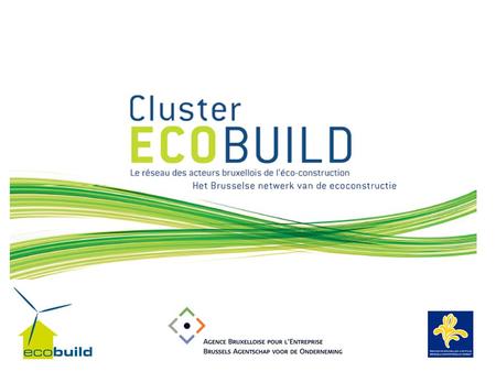 Pourquoi l’éco-construction ?Pourquoi l’éco-construction ? Le Cluster Ecobuild, qu’est-ce que c’est ?Le Cluster Ecobuild, qu’est-ce que c’est ? Le Cluster.