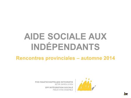 AIDE SOCIALE AUX INDÉPENDANTS Rencontres provinciales – automne 2014.