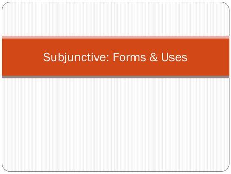 Subjunctive: Forms & Uses. Moods of verbs Indicative mood: Nous faisons nos devoirs. Imperative mood : Faisons nos devoirs! Subjunctive mood: Le professeur.