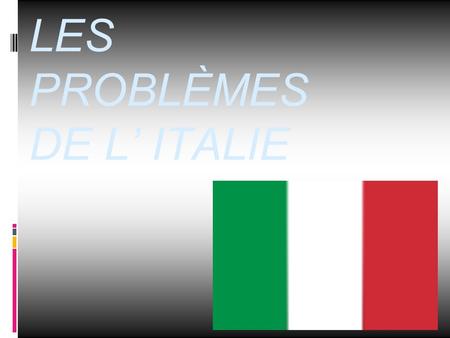 LES PROBLÈMES DE L’ ITALIE