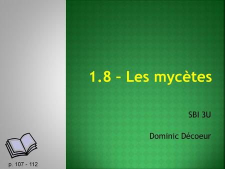 1.8 – Les mycètes SBI 3U Dominic Décoeur p. 107 - 112.