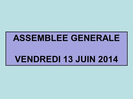 ASSEMBLEE GENERALE VENDREDI 13 JUIN 2014. BILAN SPORTIF 2013-2014.
