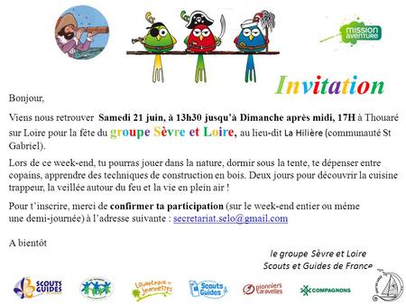 InvitationInvitation le groupe Sèvre et Loire Scouts et Guides de France Bonjour, Viens nous retrouver Samedi 21 juin, à 13h30 jusqu’à Dimanche après midi,