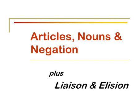 Articles, Nouns & Negation