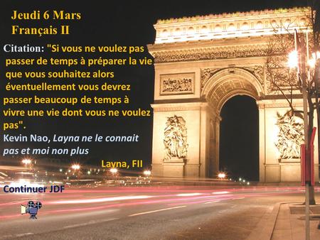 Jeudi 6 Mars Français II Citation: Si vous ne voulez pas passer de temps à préparer la vie que vous souhaitez alors éventuellement vous devrez passer.