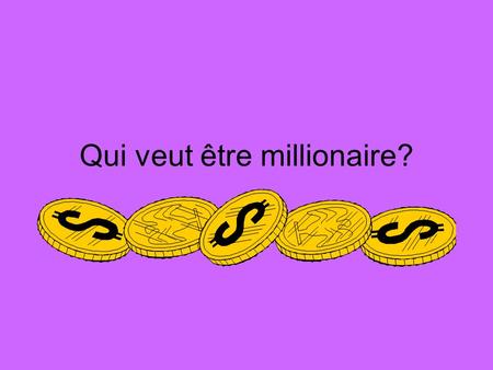 Qui veut être millionaire?. Question numéro 1 Comment dit-on “I’ve finished” en français? A)Il a fini B) Nous avons fini C) J’ai fini D) J’ai commencé.