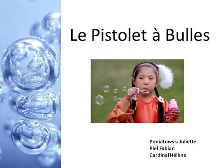 Le Pistolet à Bulles Poniatowski Juliette Piel Fabian Cardinal Hélène.