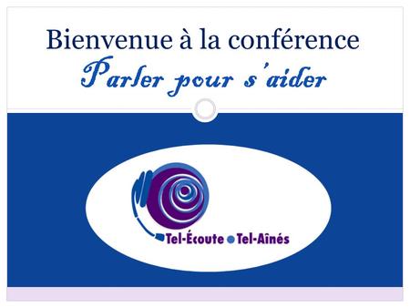 Bienvenue à la conférence Parler pour s’aider. Qui sommes-nous? Introduction des conférencières.