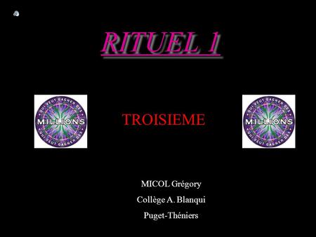 RITUEL 1 MICOL Grégory Collège A. Blanqui Puget-Théniers TROISIEME.