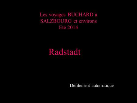 Les voyages BUCHARD à SALZBOURG et environs Eté 2014 Radstadt Défilement automatique.