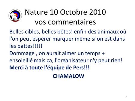 Nature 10 Octobre 2010 vos commentaires Belles cibles, belles bêtes! enfin des animaux où l'on peut espérer marquer même si on est dans les pattes!!!!!