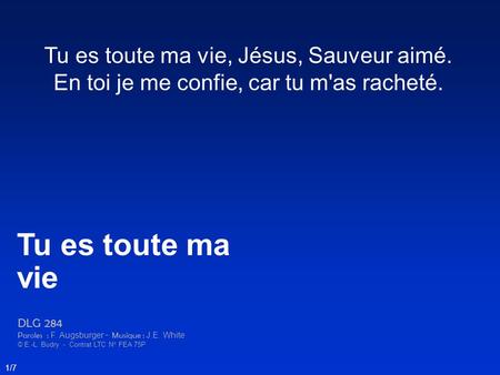 Tu es toute ma vie Tu es toute ma vie, Jésus, Sauveur aimé.