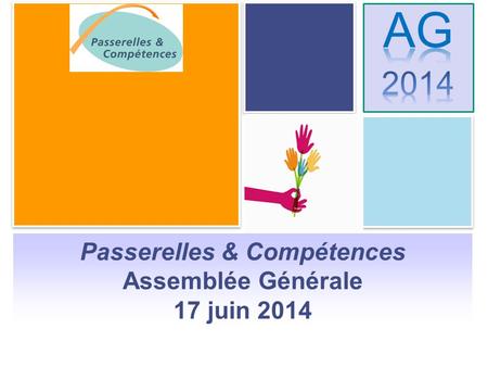 Sommaire Passerelles & Compétences Assemblée Générale 17 juin 2014.