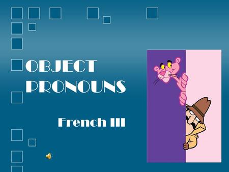 OBJECT PRONOUNS French III Complément d'objet direct (COD) Direct objects are the people or things in a sentence which receive the action of the verb.