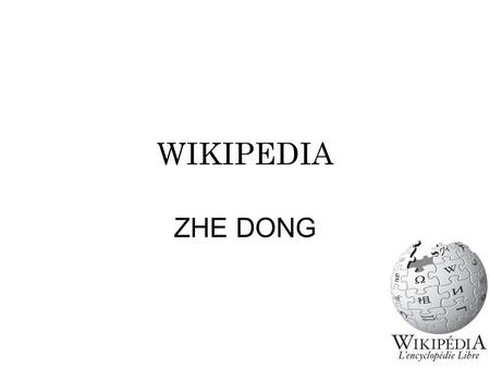 WIKIPEDIA ZHE DONG. Sommaire INTRODUCTION Bref historique Fonctionnement et concepts Wikimedia Foundation Projets publics Projets internes CONCLUSION.