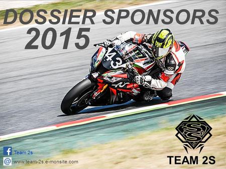 DOSSIER SPONSORS 2015 Team 2s TEAM 2S www.team-2s.e-monsite.com.