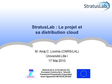 StratusLab is co-funded by the European Community’s Seventh Framework Programme (Capacities) Grant Agreement INFSO-RI-261552 StratusLab : Le projet et.