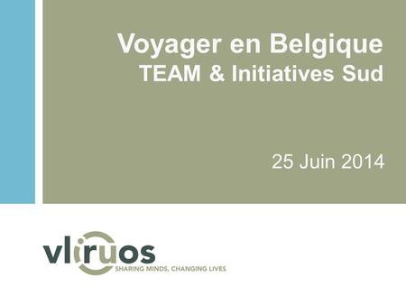 Voyager en Belgique TEAM & Initiatives Sud 25 Juin 2014.