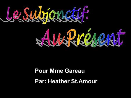 Pour Mme Gareau Par: Heather St.Amour  In a sentence, the verb is the word or group of words that identifies the action. A verb is characterized by.