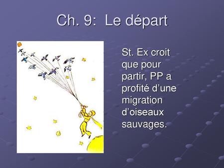 Ch. 9: Le départ St. Ex croit que pour partir, PP a profité d’une migration d’oiseaux sauvages.