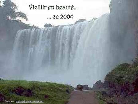 Vieillir en beauté… … en 2004 Création : guyloup@globetrotter.net.