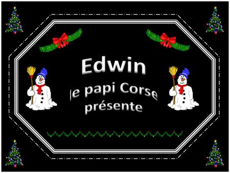 Edwin le papi Corse présente.