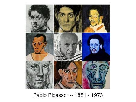 Pablo Picasso -- 1881 - 1973 P____ P_______ -- 1881 - 1973.