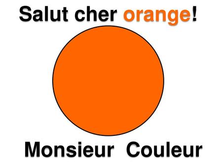 Salut cher orange! Monsieur Couleur
