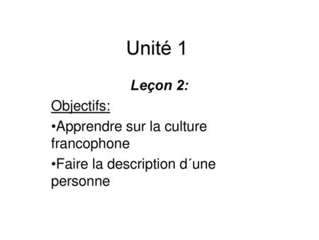 Unité 1 Leçon 2: Objectifs: Apprendre sur la culture francophone