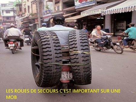 LES ROUES DE SECOURS C’EST IMPORTANT SUR UNE MOB