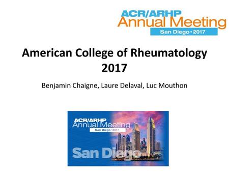 American College of Rheumatology 2017 Benjamin Chaigne, Laure Delaval, Luc Mouthon Nous présentons ici une sélection d’abstracts présentés sous forme.