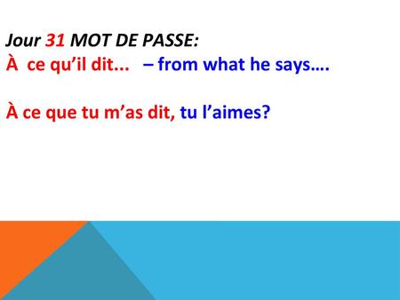 Jour 31 MOT DE PASSE: À  ce qu’il dit...   – from what he says….